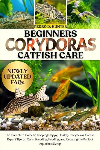 BEGINNERS CORYDORAS CATFISH CARE: The Complete Guide to Keeping Happy,
