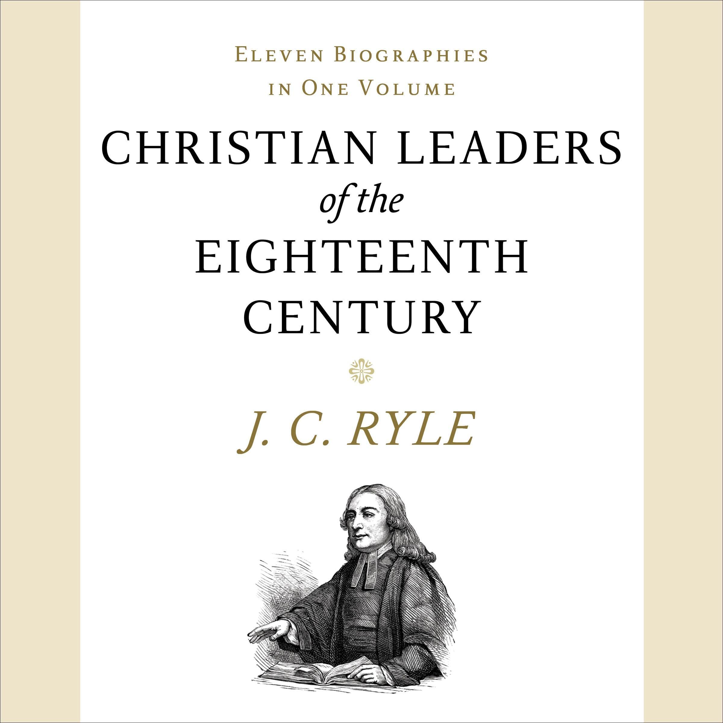 Christian Leaders of the Eighteenth Century (Updated, Annotated)