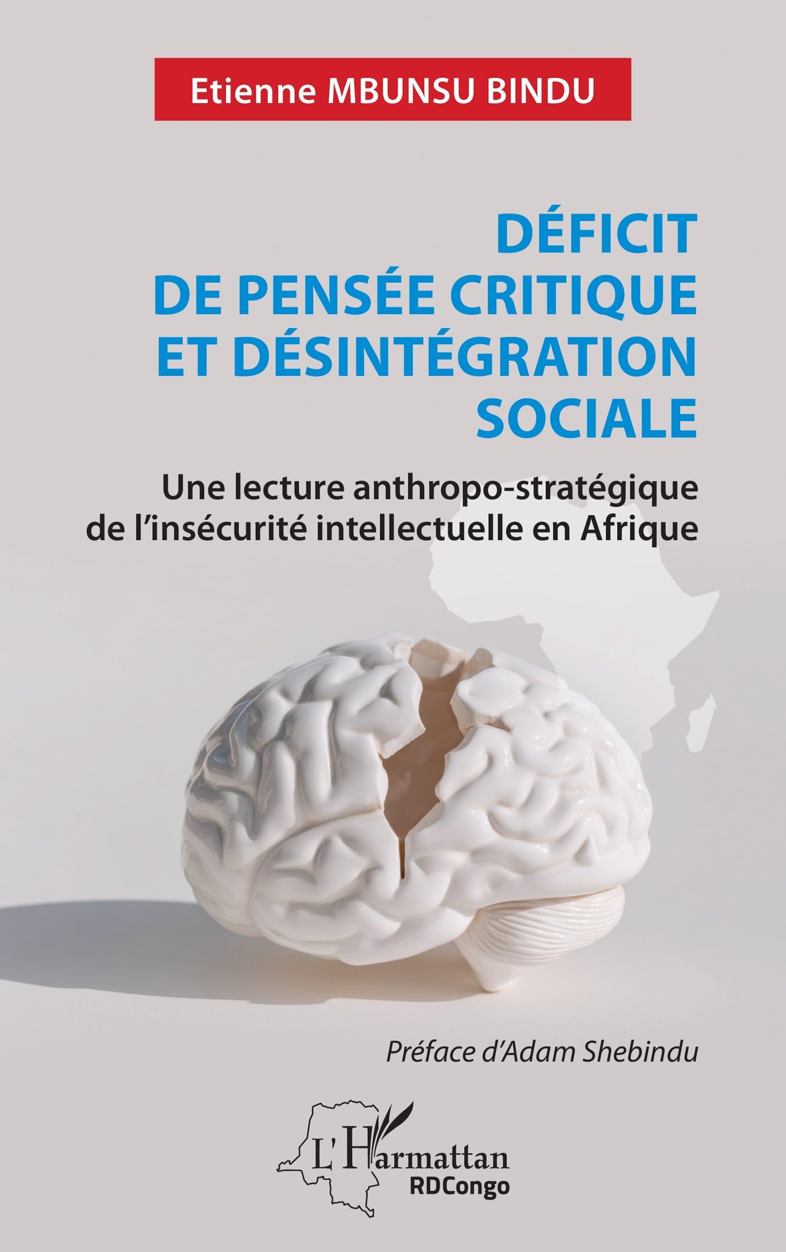 Déficit de pensée critique et désintégration sociale: Une lecture anthropo-stratégique de l’insécurité intellectuelle en Afrique (Harmattan Rdc)