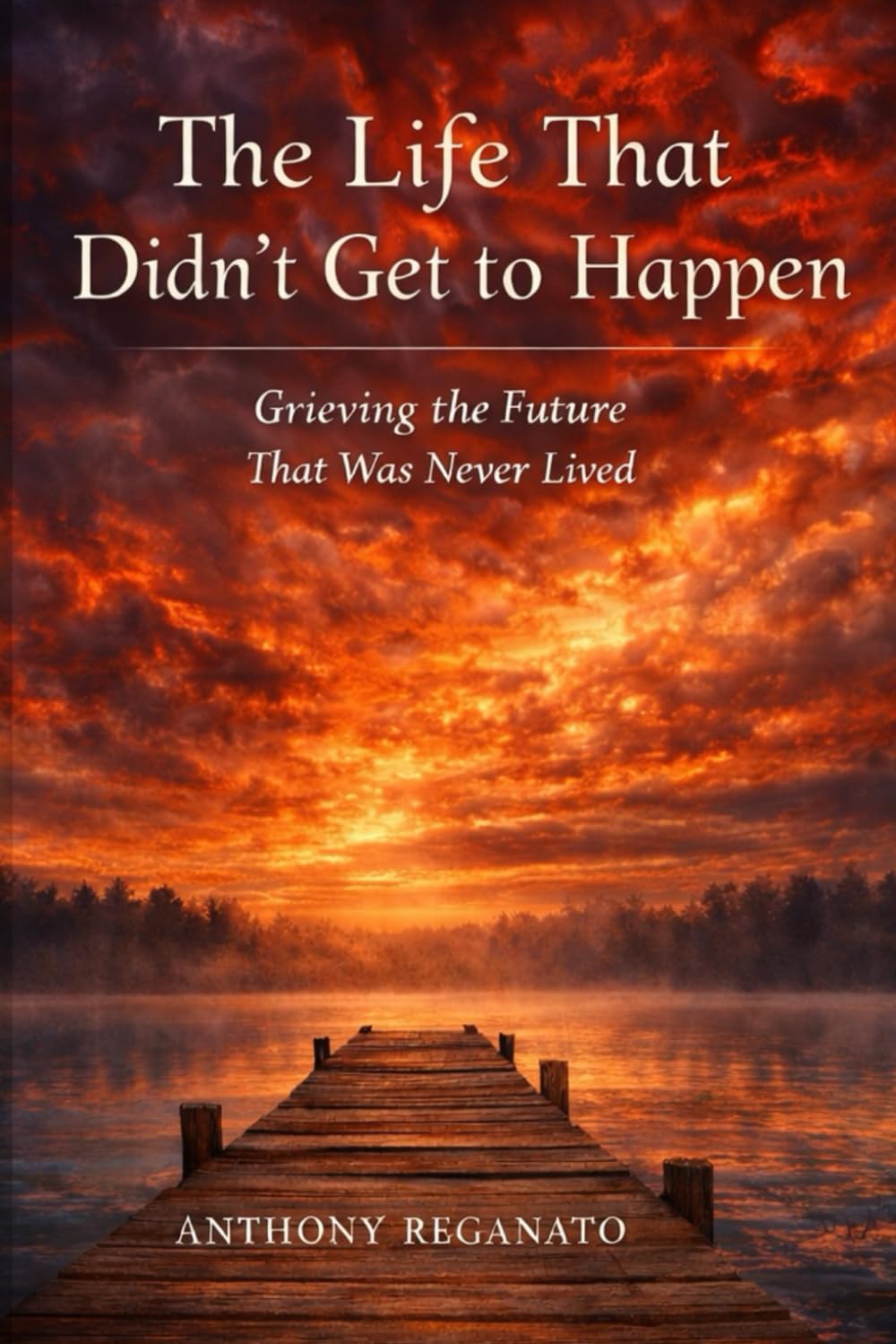 The Life That Didn’t Get to Happen: Grieving the Future That Was Never Lived