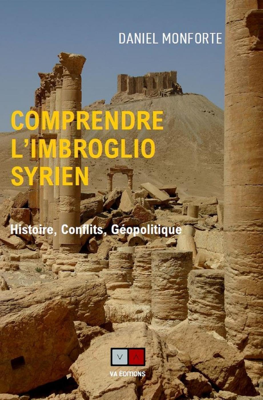 Comprendre l'imbroglio syrien: Histoire, conflits, géopolitique