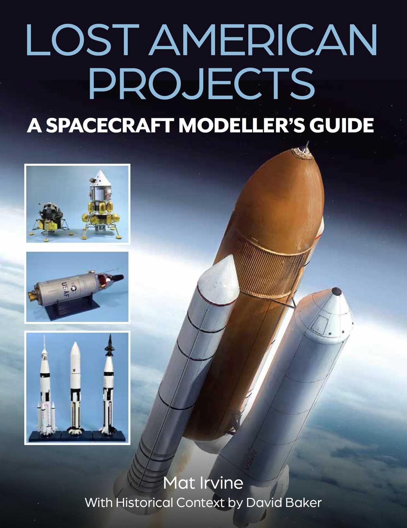 Lost American Projects: A Spacecraft Modellers Guide by David Baker