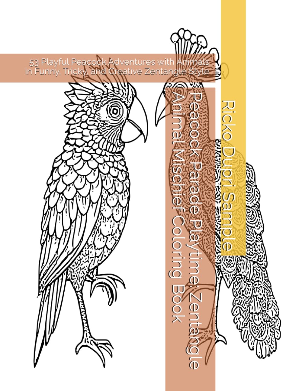 Peacock Parade Playtime: Zentangle Animal Mischief Coloring Book: 53 Playful Peacock Adventures with Animals in Funny, Tricky, and Creative Zentangle Style