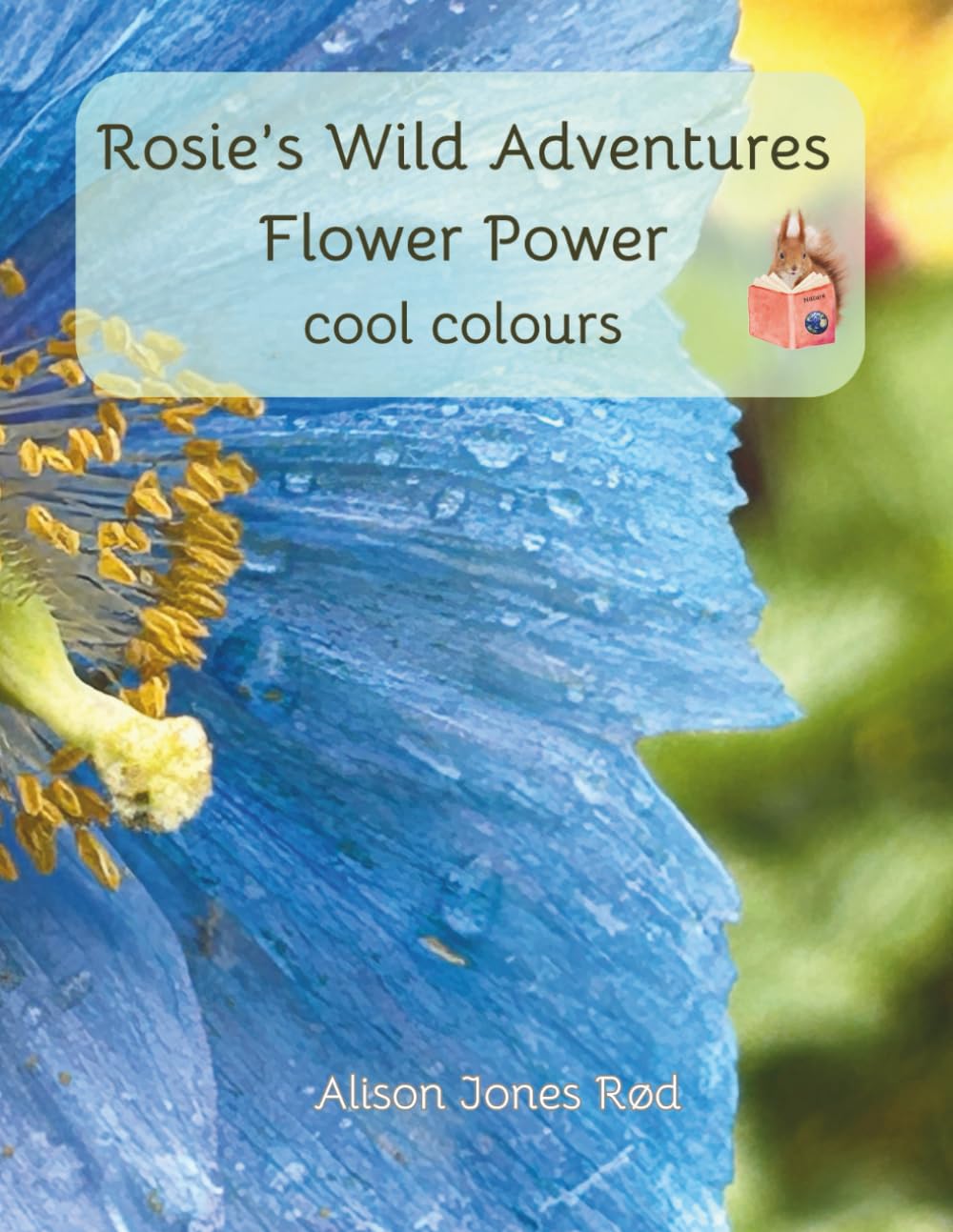 Rosie's Wild Adventures: Flower Power, Cool Colours