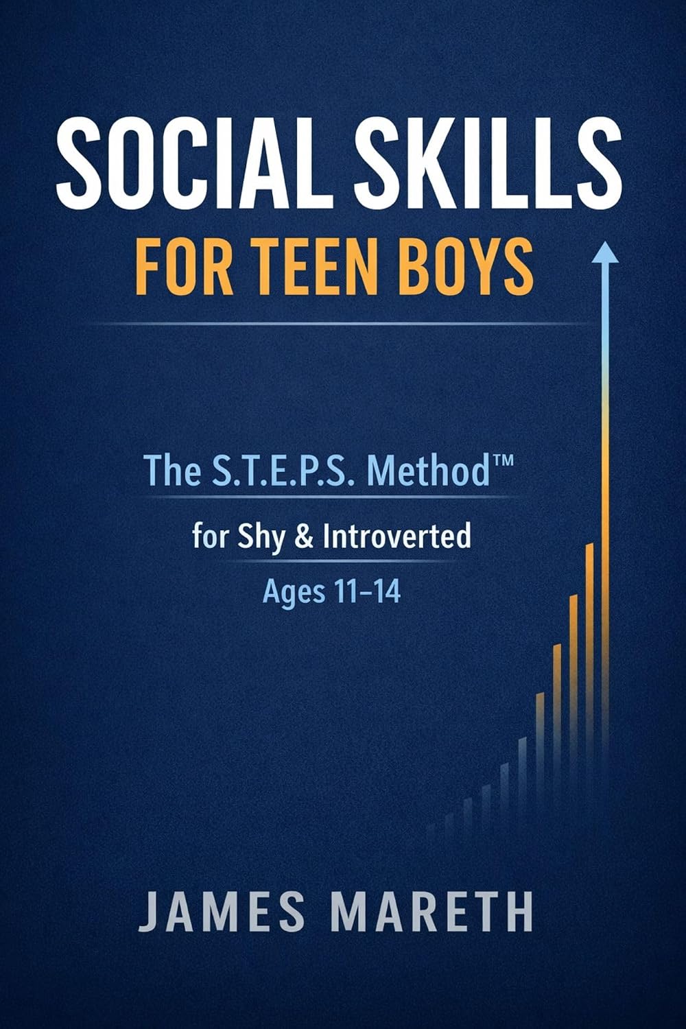 Social Skills for Teen Boys: The S.T.E.P.S. Method™: A Step-by-Step Confidence Training Program for Shy & Introverted Middle School Boys (Ages 11–14) in Real-Life and Digital Situations