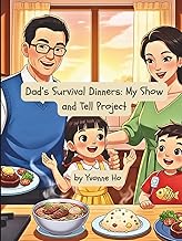 Dad's Survival Dinners: My Show and Tell Project (Mei Li Marie: Origins of a Guardian Book Series--Prequel to the Guardian of Creation Book Series)