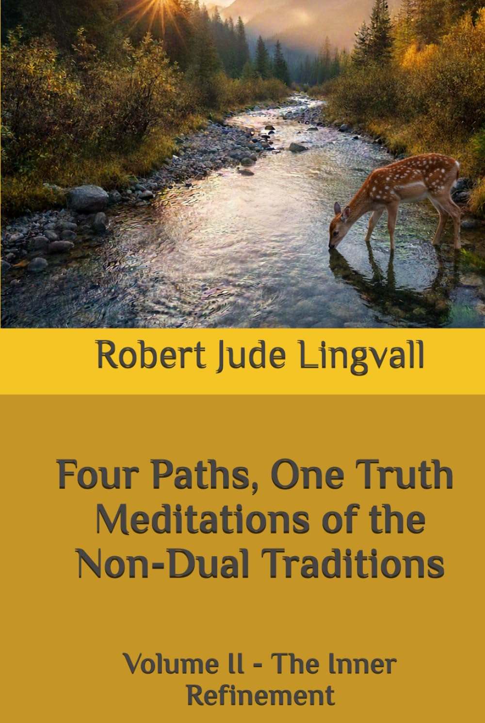 Four Paths, One Truth: Meditations of the Non-Dual Traditions: Volume II - The Inner Refinement