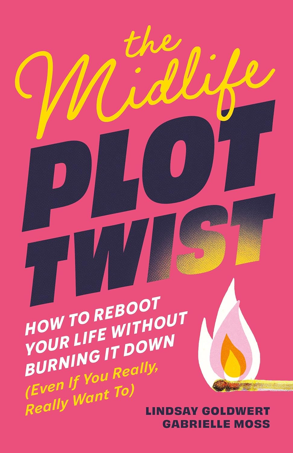 The Midlife Plot Twist: How to Reboot Your Life Without Burning It Down Even If You Really, Really Want To      Kindle Edition