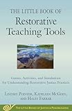 The Little Book of Restorative Teaching Tools&colon; Games&comma; Activities&comma; and Simulations for Understanding Restorative Justice Practices &lpar;Justice and Peacebuilding&rpar;