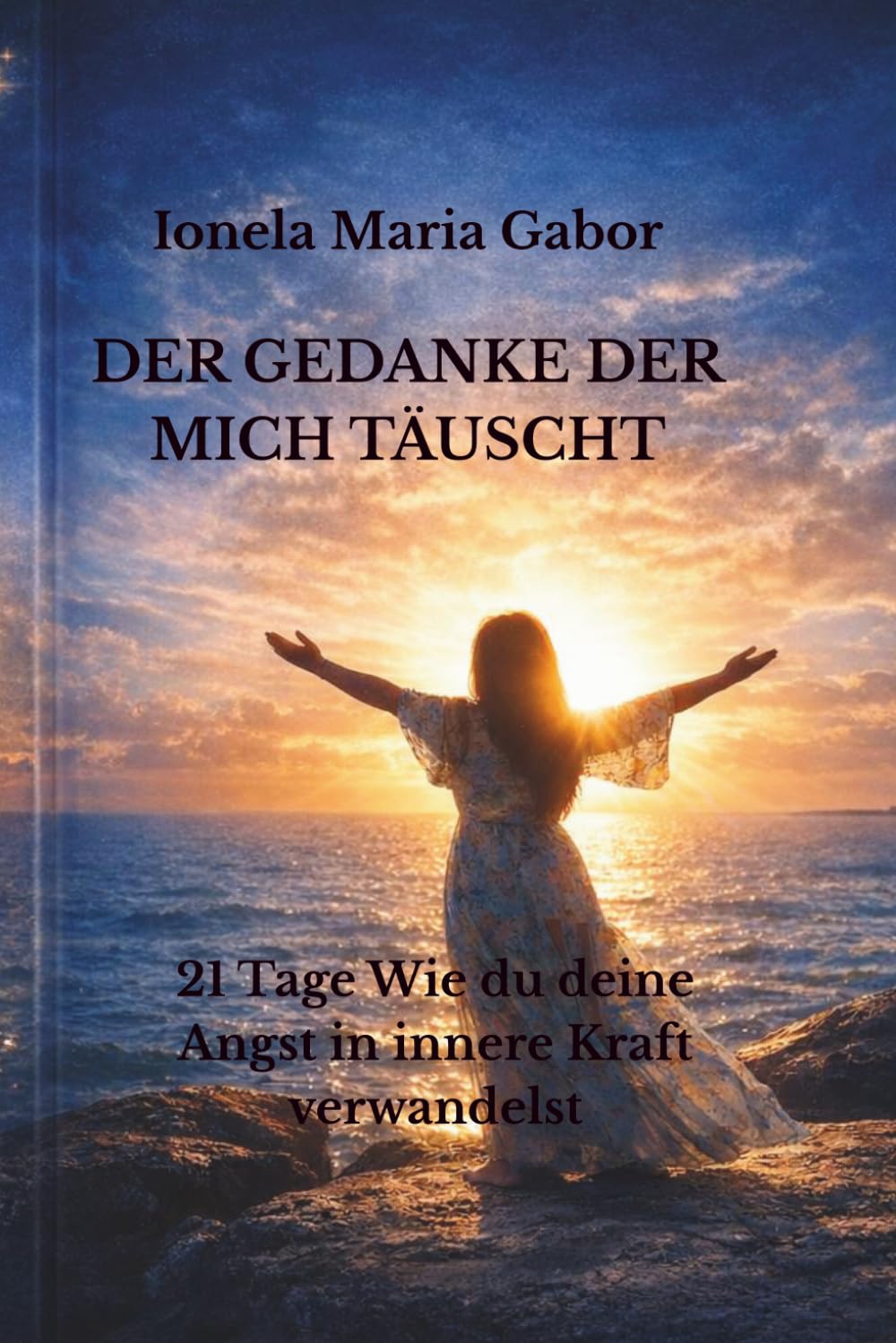 Der Gedanke, der mich täuscht: 21 Tage, um Angst in innere Stärke zu verwandeln