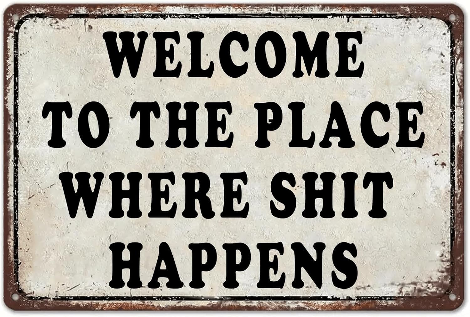 SMAZDFXX Welcome To The Place Where Shit Happens Sign Funny Vintage Metal Signs Motivational Wall Art Posters for Home Bar Bedroom Kitchen Garage Garden Cafe Club Man Cave 5.5"x8"