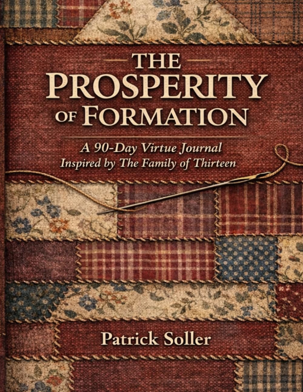 THE PROSPERITY OF FORMATION: A 90-Day Virtue Journal Inspired by The Family of Thirteen