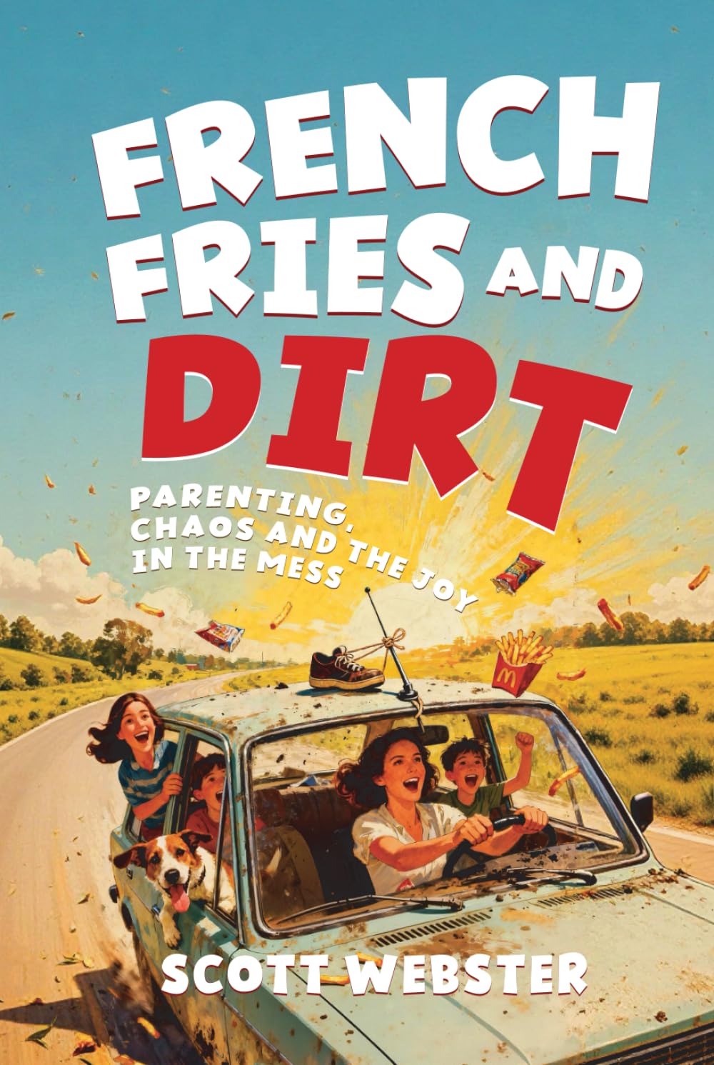 French Fries and Dirt: Parenting, Chaos, and the Joy in the Mess