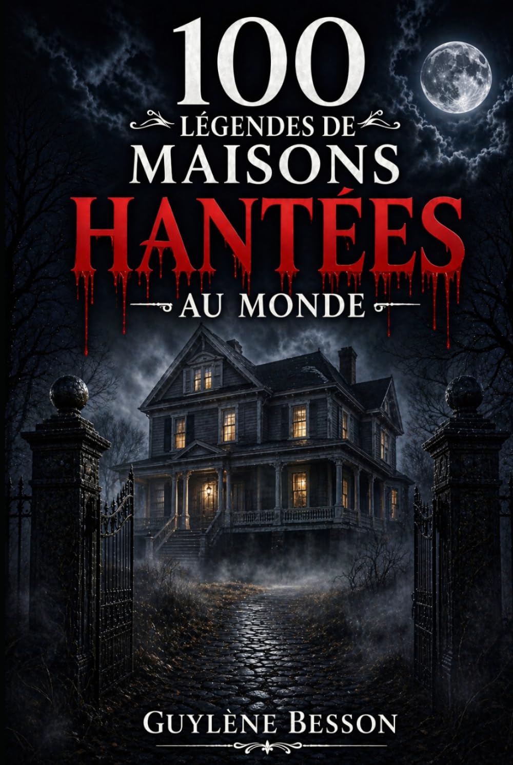 100 Légendes de Maisons Hantées: Histoires vraies et lieux maudits : Un tour du monde du paranormal, de l'horreur et des légendes urbaines les plus ... et blanc) (Collection Légendes et Terroirs)