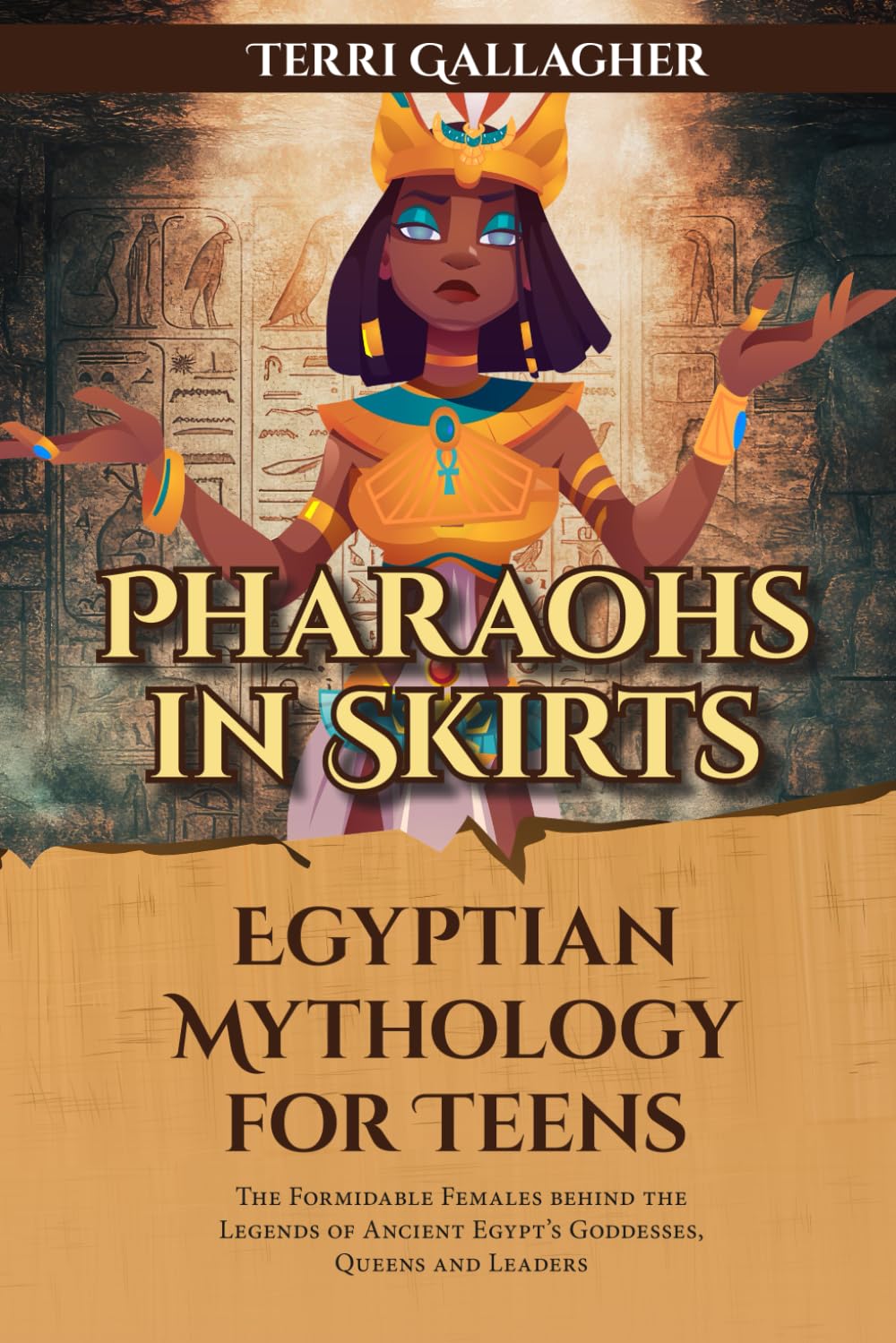 Pharaohs in Skirts. Egyptian Mythology for Teens: The Formidable Females Behind the Legends of Ancient Egypt's Goddesses, Queens, and Leaders