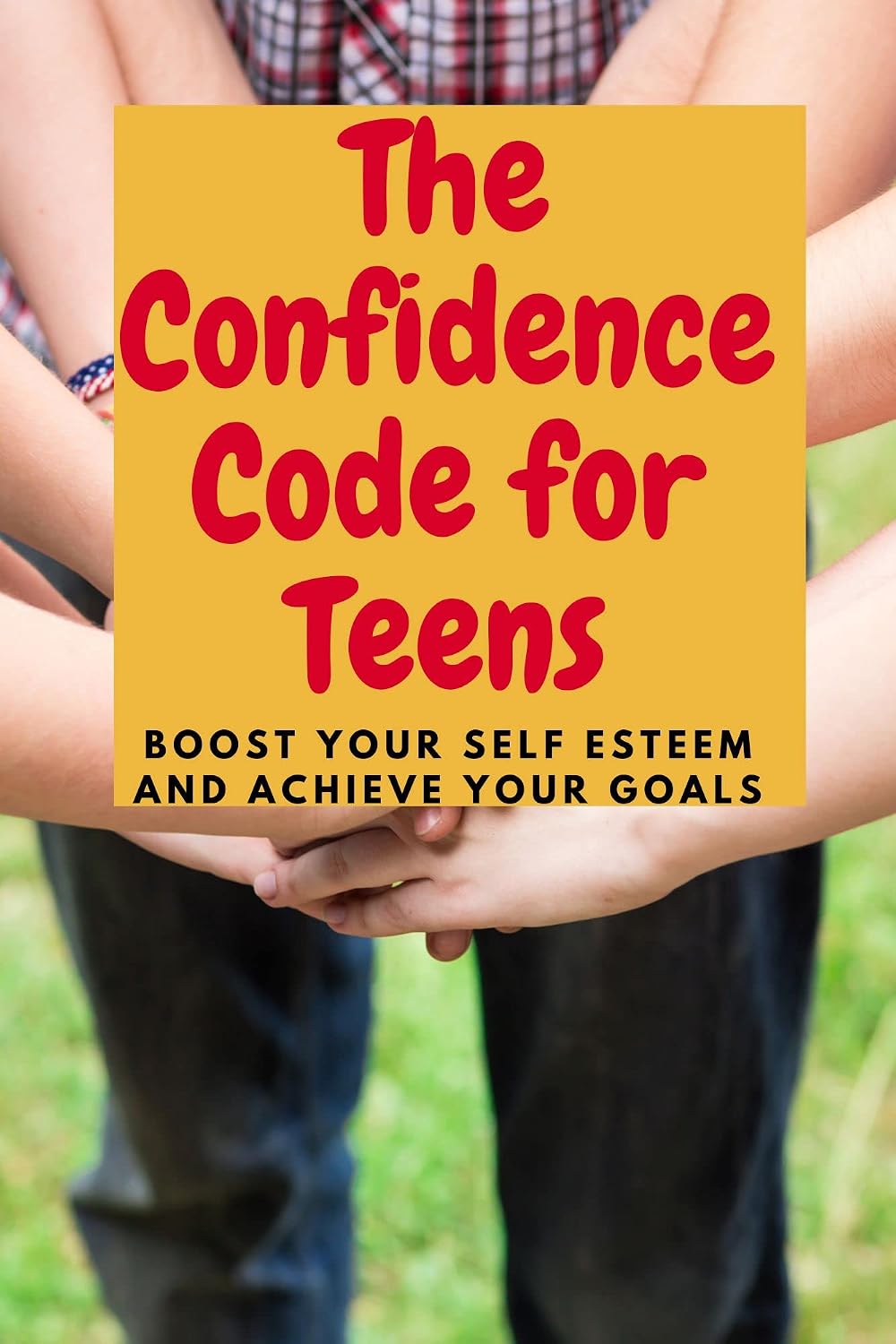 The Confidence Code for Teens: Boost Your Self Esteem and Achieve Your ...