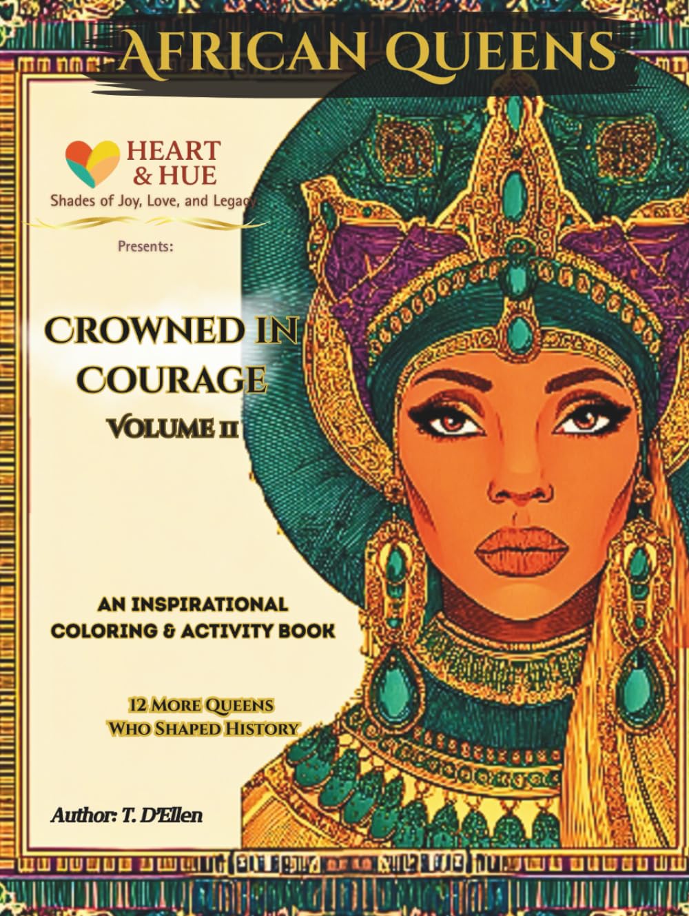 African Queens: Crowned in Courage Vol II: 12 More Historic Legendary African Queens to Read, Remember, and Color (Hardcover Keepsake Edition)