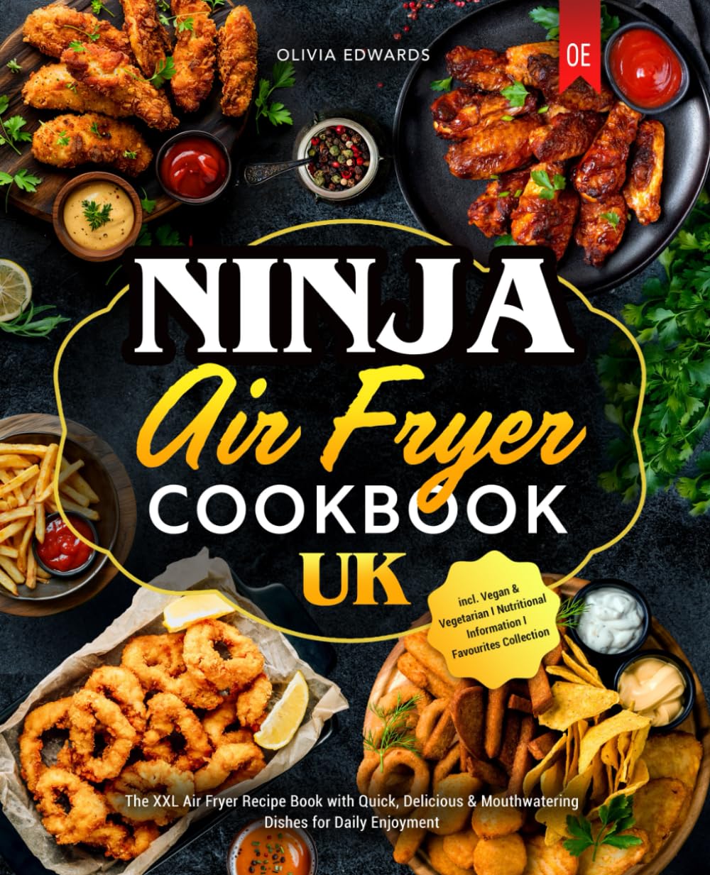 Ninja Air Fryer Cookbook UK: The XXL Air Fryer Recipe Book with Quick, Delicious & Mouthwatering Dishes for Daily Enjoyment I incl. Vegan & Vegetarian I Nutritional Information I Favourites Collection