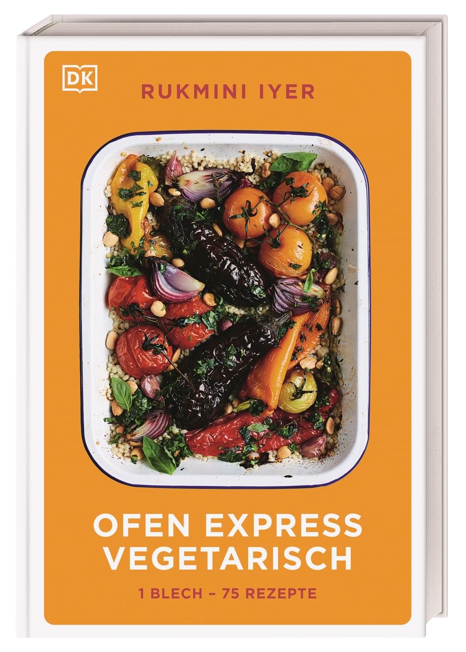 Ofen Express vegetarisch: 1 Blech - 75 Rezepte. Das ultimative vegetarische und vegane Kochbuch. Minimaler Aufwand, maximaler Genuss aus dem Ofen