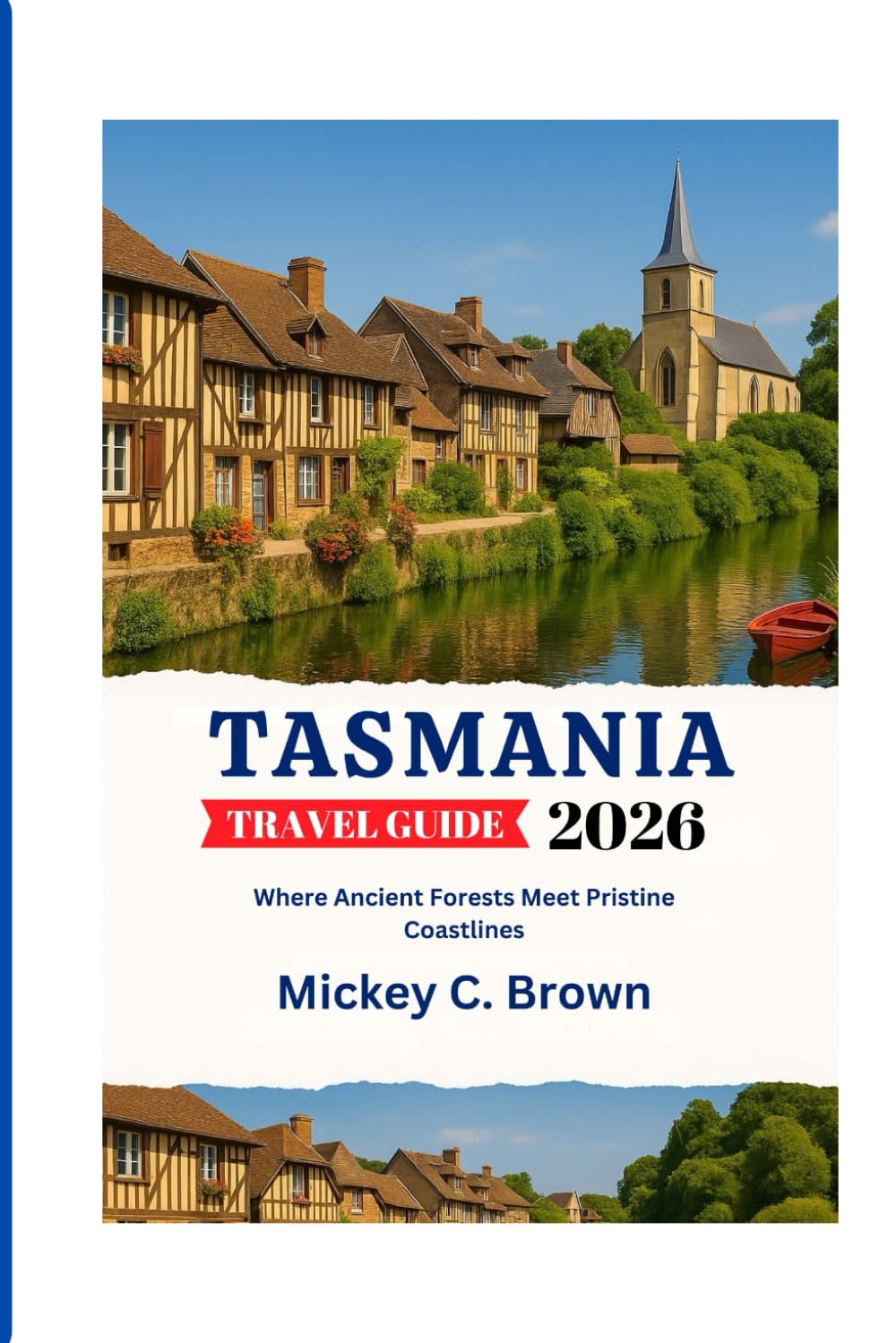 TASMANIA TRAVEL GUIDE 2026: Where Ancient Forests Meet Pristine Coastlines