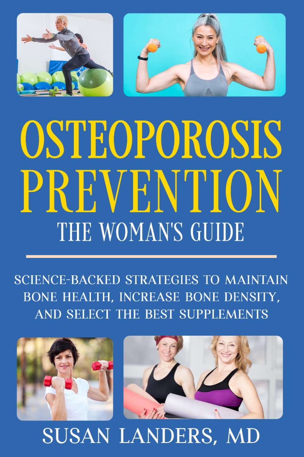 Osteoporosis Prevention: The Woman's Guide: Science-Backed Strategies to Maintain Bone Health, Increase Bone Density, and Select the Best Supplements