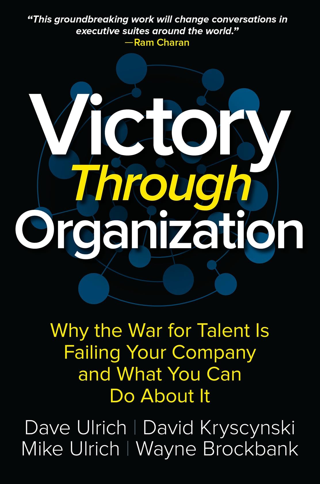 Victory Through Organization: Why the War for Talent is Failing Your Company and What You Can Do About It