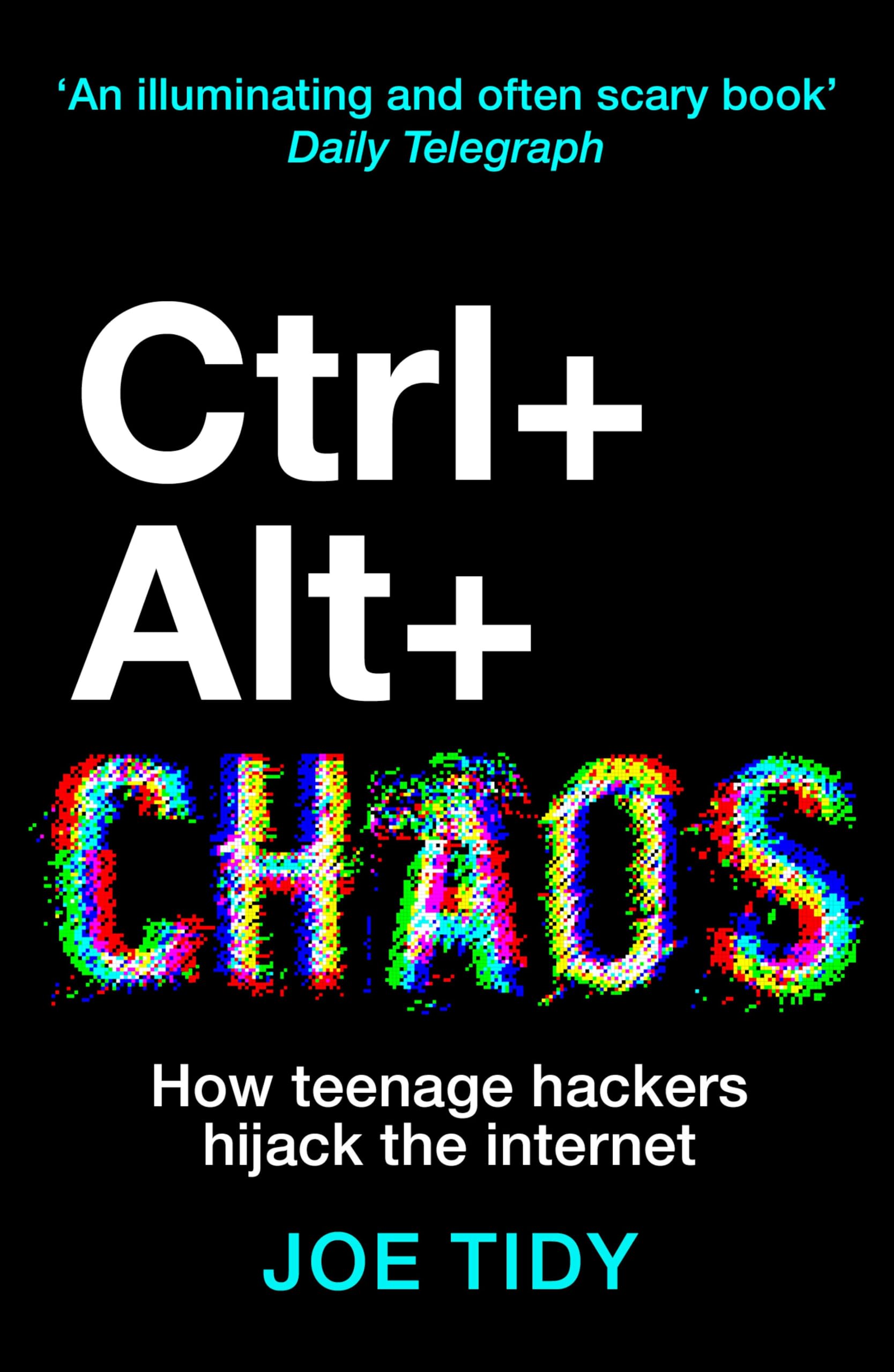 CTRL+ALT+CHAOS: How Teenage Hackers Hijack the Internet (English Edition)