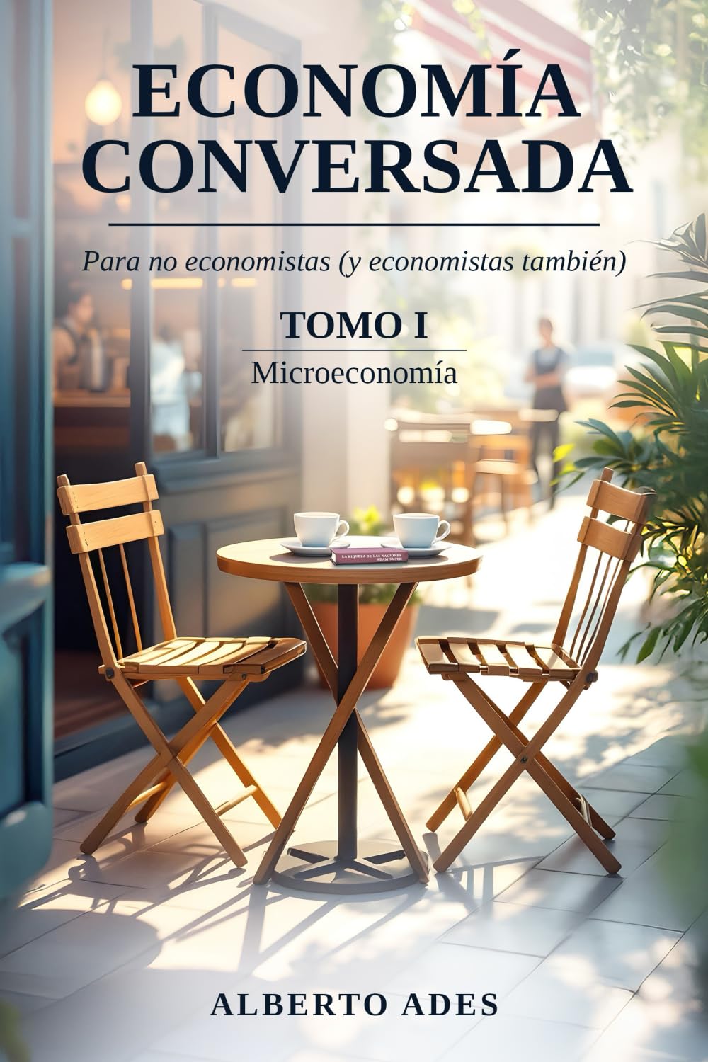 Economía conversada - Tomo I - Microeconomía: Para no economistas (y economistas también) (Economía conversada - Para no economistas (y economistas también) - Edição colorida premium)