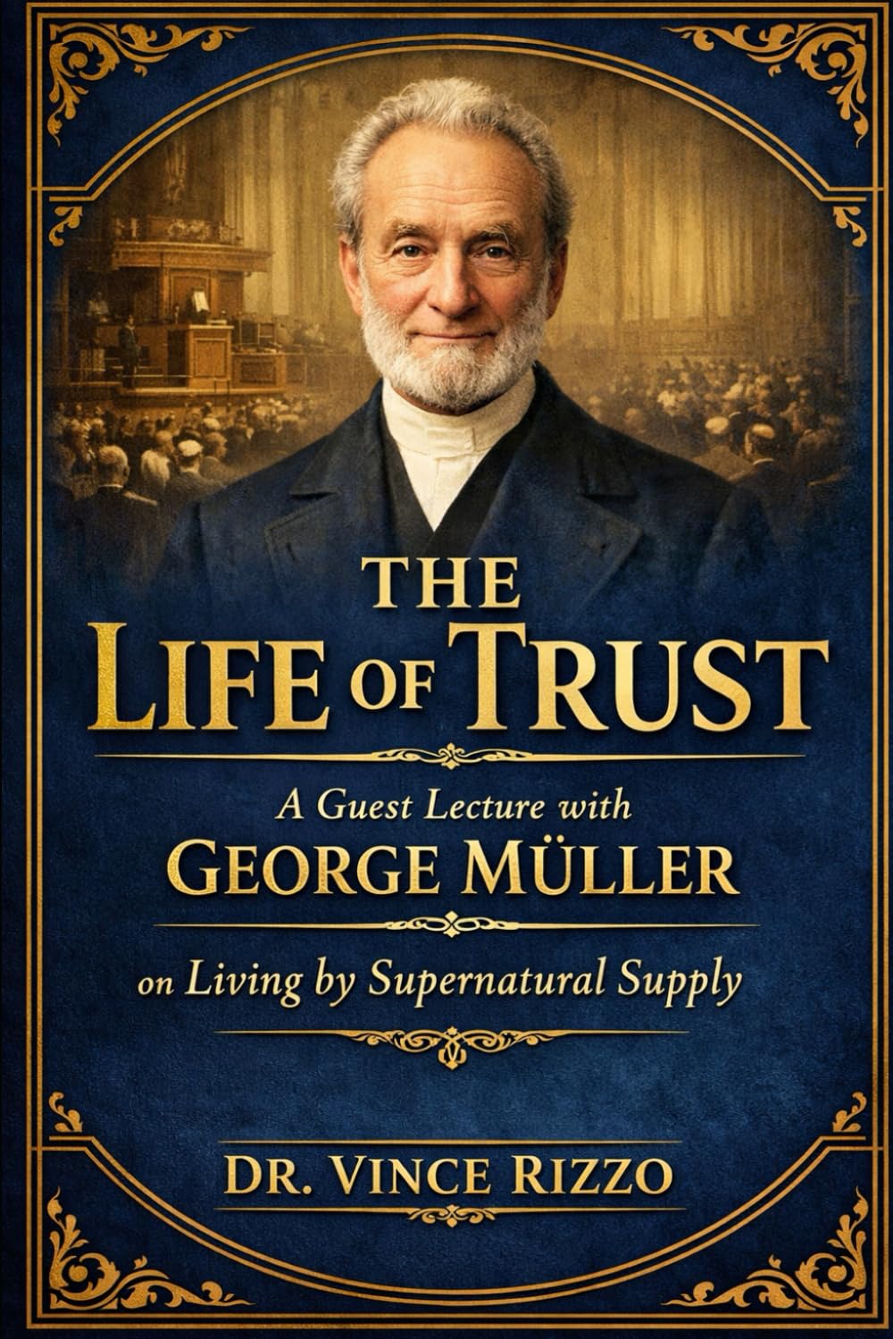 THE LIFE OF TRUST: A Guest Lecture with George Müller on Living by Supernatural Supply