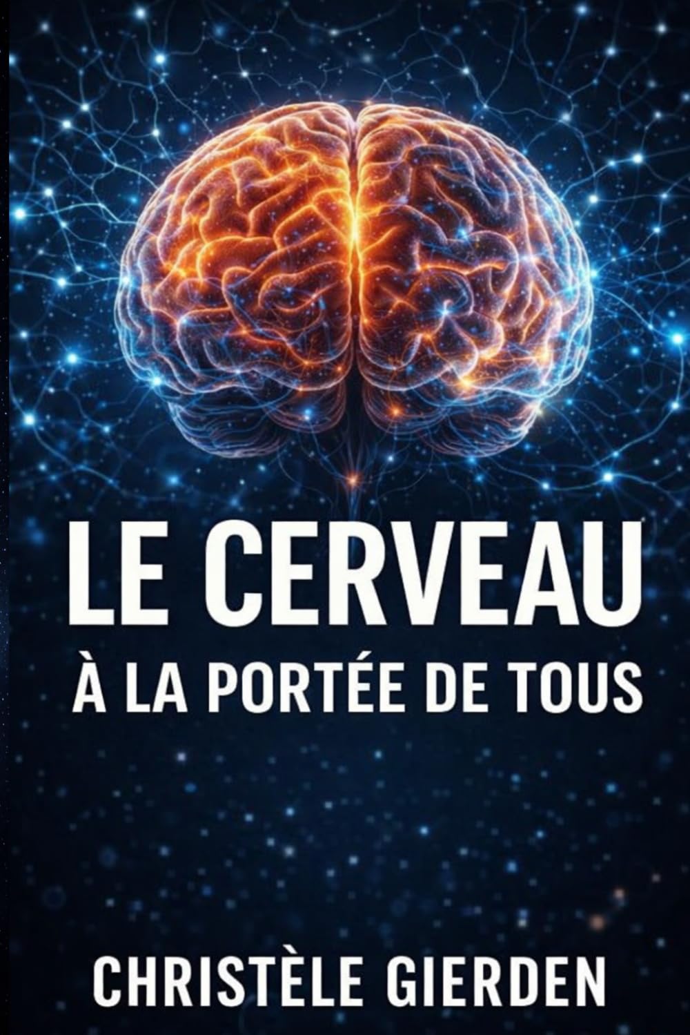 Le cerveau à la portée de tous: Le cerveau expliqué simplement : comprendre ses pensées et ses émotions au quotidien (Nouvelles mystérieuses inspirées de faits scientifiques)