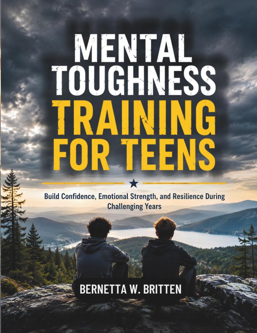 Mental Toughness Training For Teens: Build Confidence, Emotional Strength, and Resilience During Challenging Years