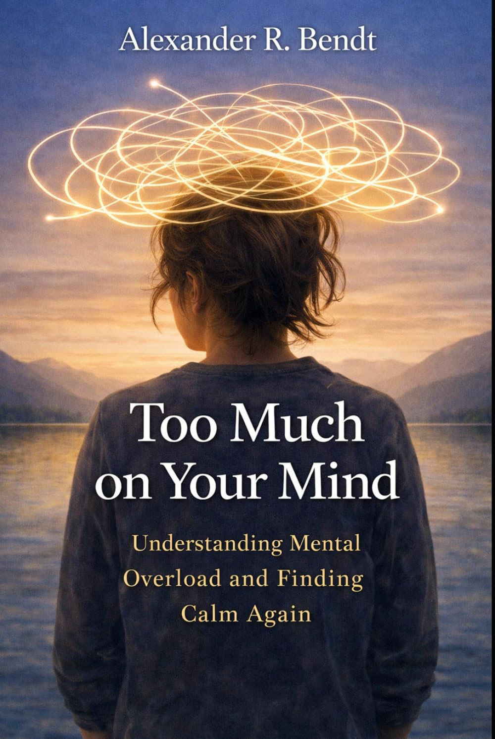 To Much on Your Mind: Understanding Mental Overload and Finding Calm Again (Stress & Sleep)