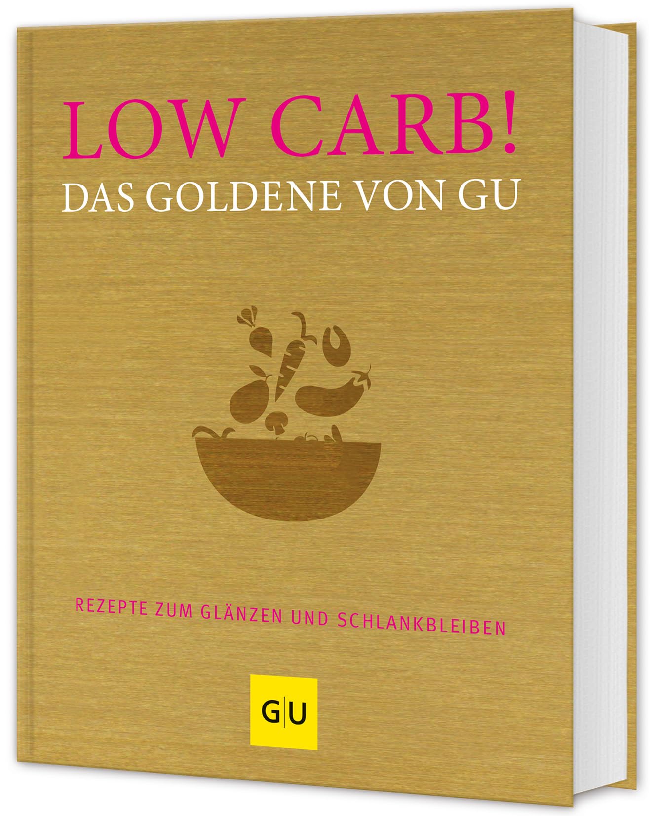 Low Carb! Das Goldene von GU: Rezepte zum Glänzen und Schlankbleiben