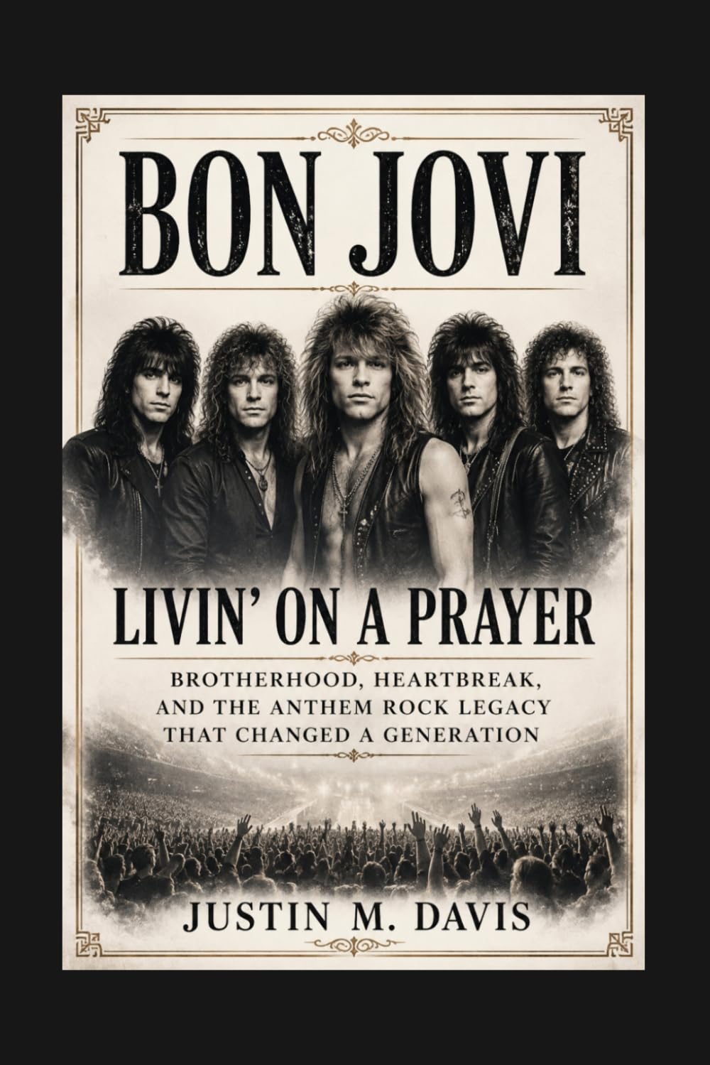 BON JOVI: Livin’ On A Prayer — Brotherhood, Heartbreak, And The Anthem Rock Legacy That Changed A Generation