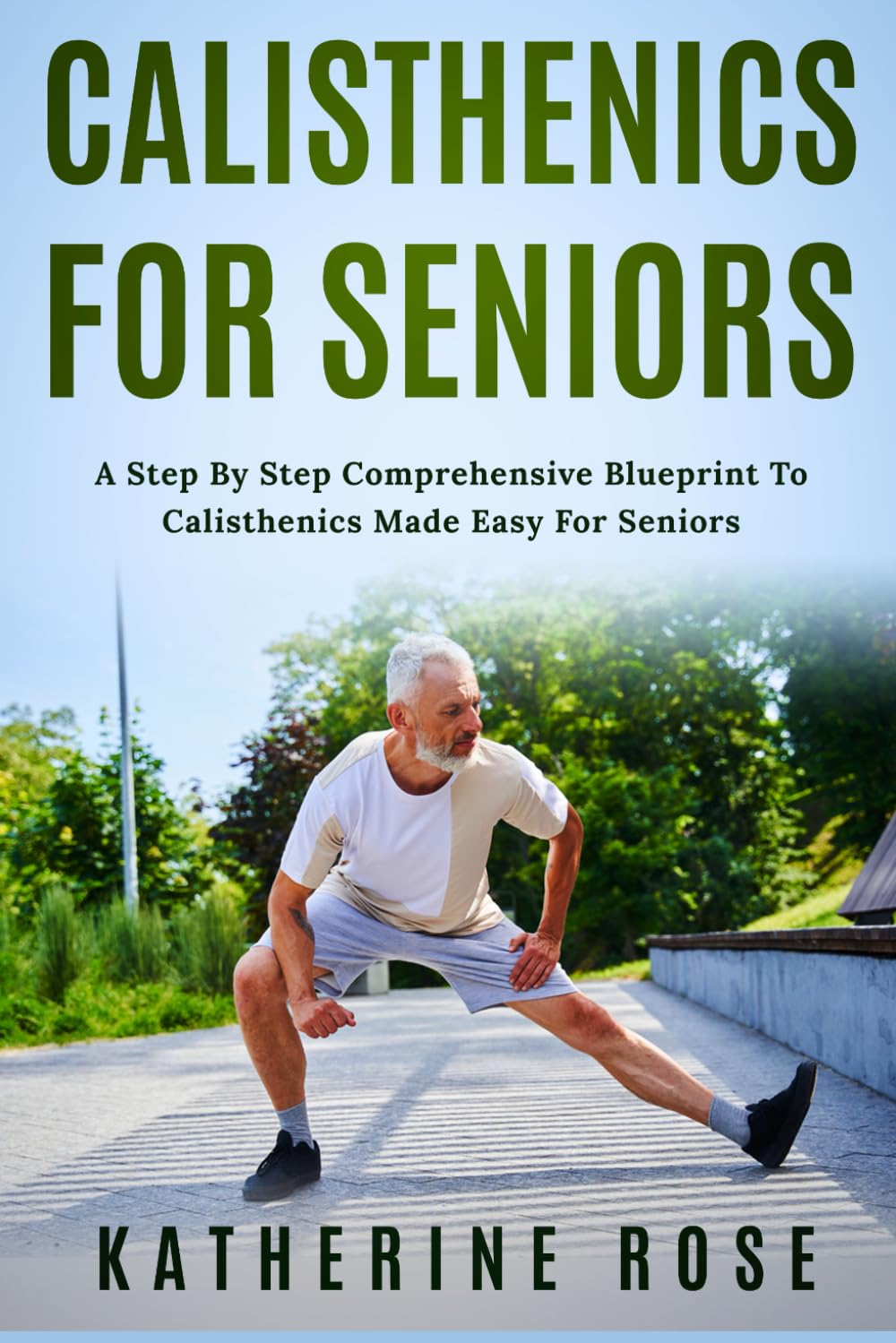 Calisthenics for Seniors: A Step-by-Step Comprehensive Blueprint to Calisthenics Made Easy for Seniors