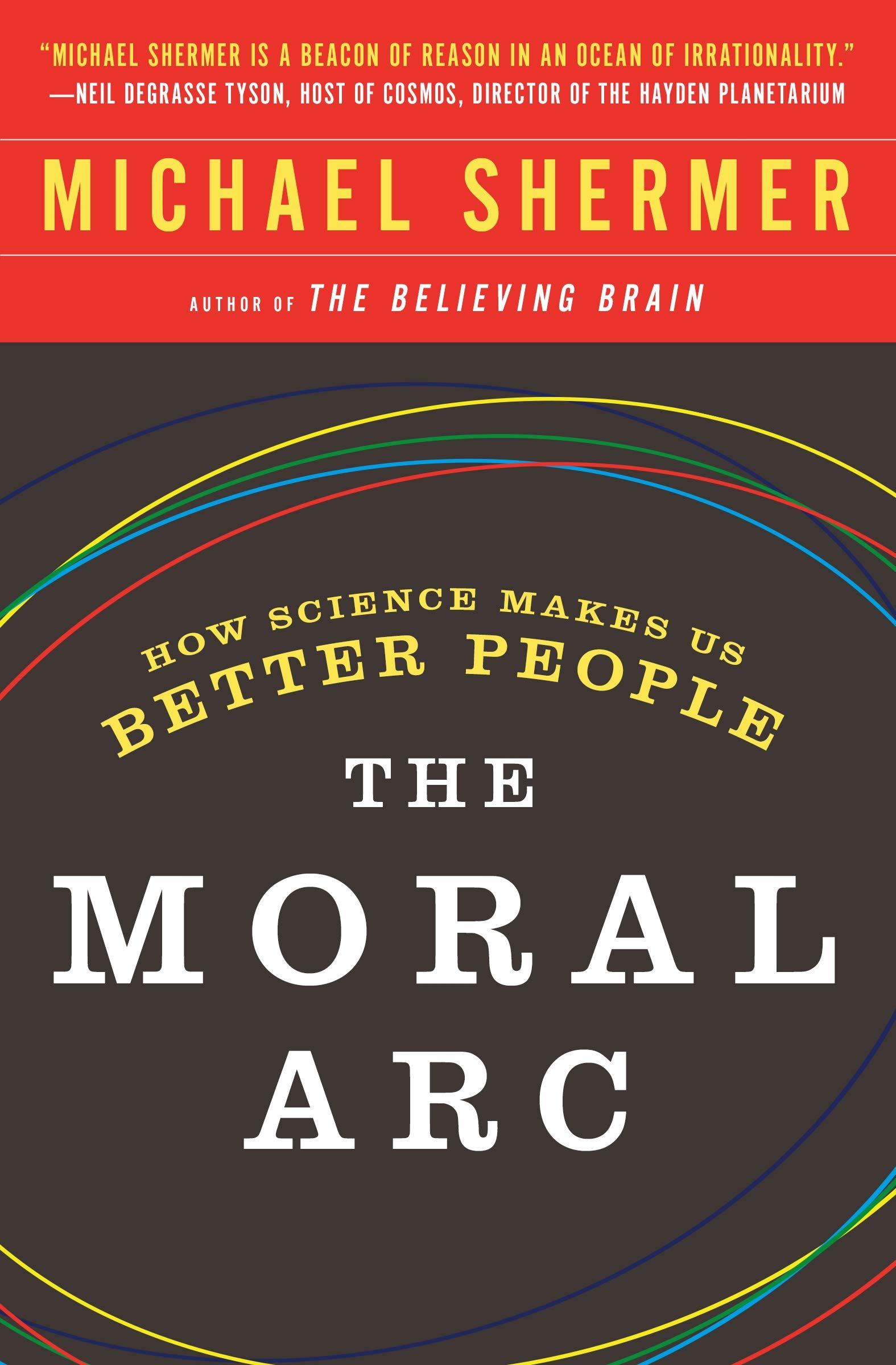 The Moral Arc: How science and reason lead humanity toward truth, justice and freedom