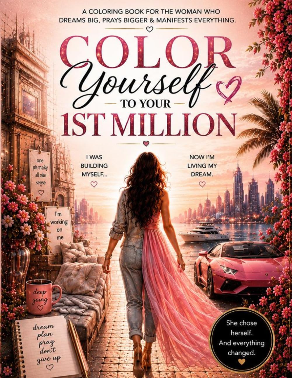 Color Yourself To Your First Million: A Manifestation & Millionaire Mindset Coloring Book for Women Becoming Everything They Once Dreamed Of
