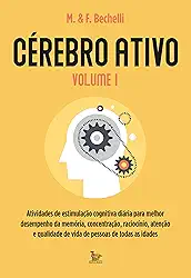 Cérebro ativo - volume 1: Atividades de estimulação cognitiva diária para melhor desempenho da memória, concentração, raciocínio, atenção e qualidade de vida de pessoas de todas as idades