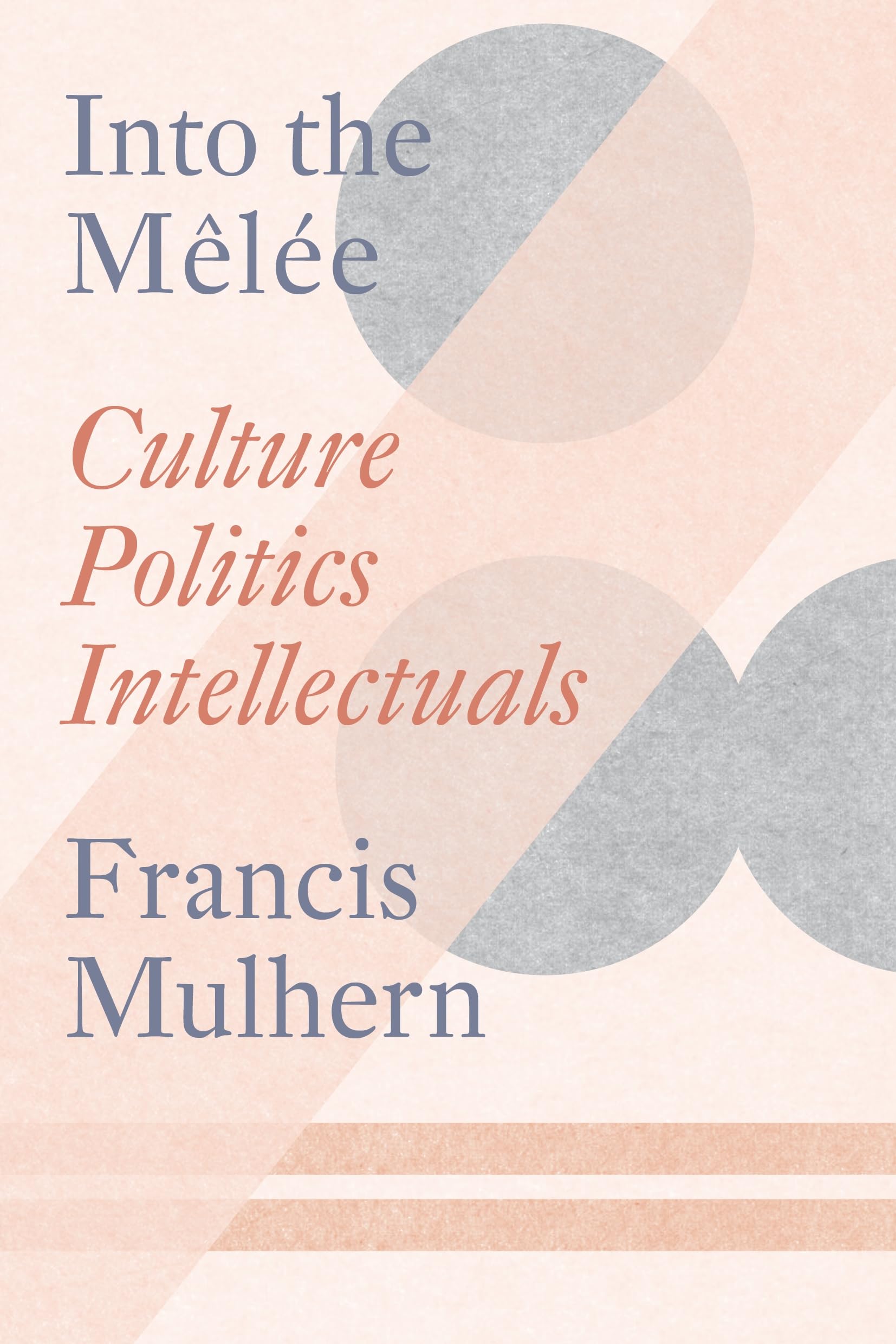 Into the Mêlée: Culture/Politics/Intellectuals