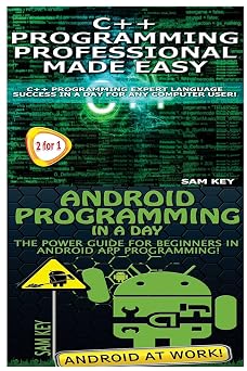 C++ Programming Professional Made Easy & Android Programming in a Day