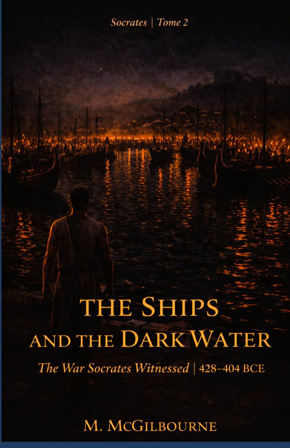 The Ships and the Dark Water | The War Socrates Witnessed: Socrates Trilogy | Tome 2 | 428–404 BCE (BEYOND HIS STORY WE STAND)