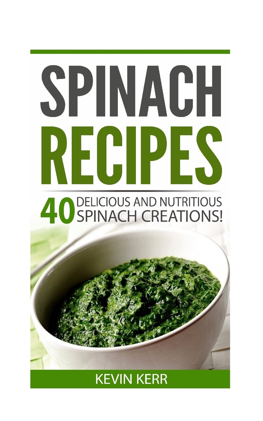 Spinach Recipes: 40 Delicious and Nutritious Spinach Recipes!