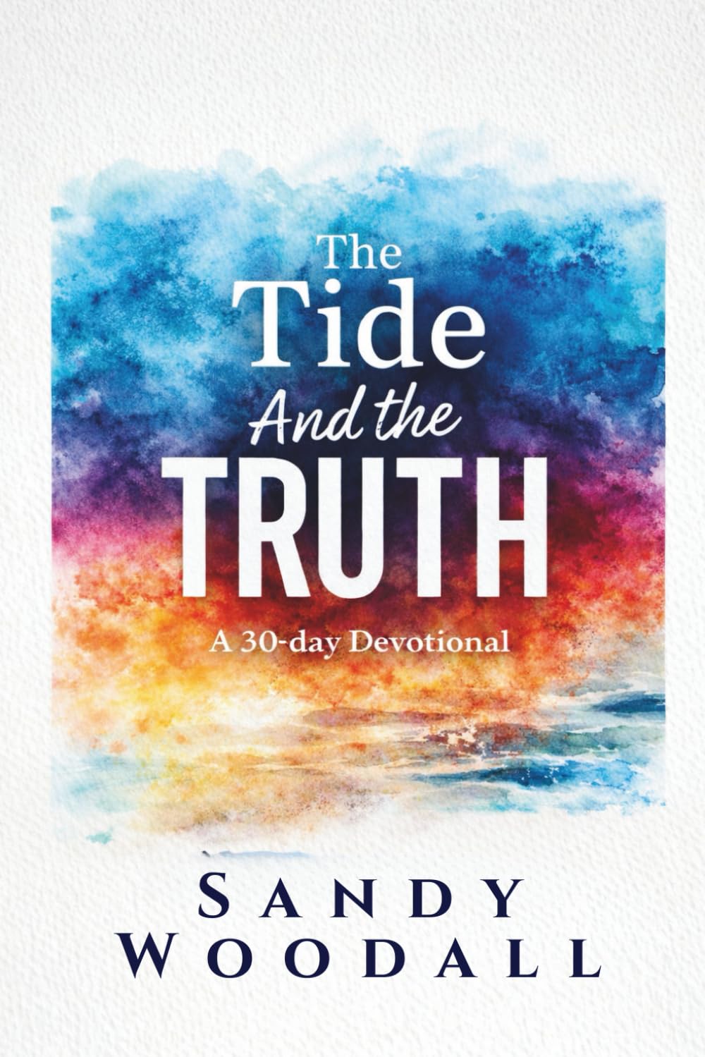 The Tide and The Truth: 30 Days of Listening, Healing & Discovering Truth