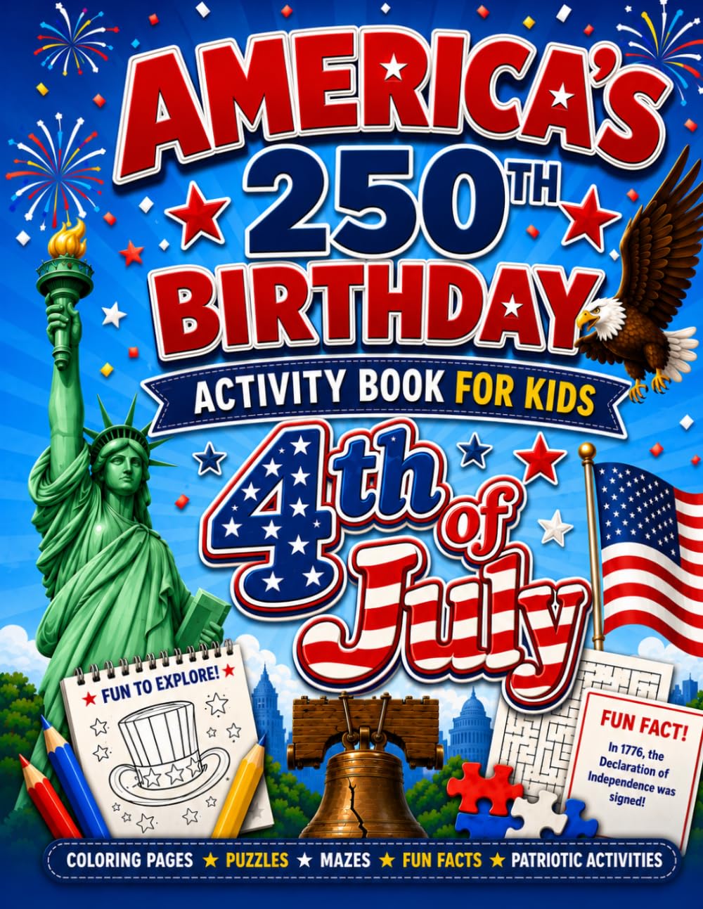 America’s 250th Birthday Activity Book for Kids: Coloring Pages, Puzzles, Mazes, Fun Facts & Patriotic Activities for the 4th of July