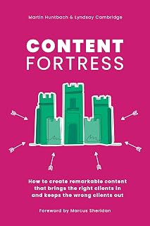 Content Fortress: A Simple Content Marketing Strategy That Helps You Attract Customers You'll LOVE to do Business With