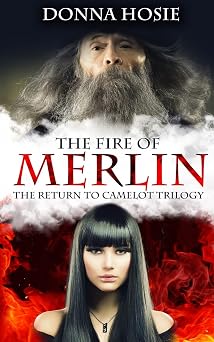The Fire of Merlin The Return to Camelot Trilogy