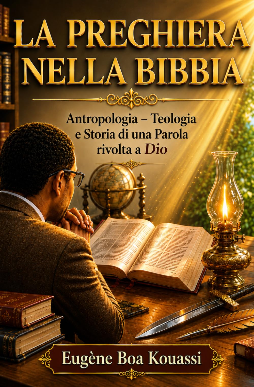 La preghiera nella Bibbia: Antropologia - Teologia e storia di una parola rivolta a Dio