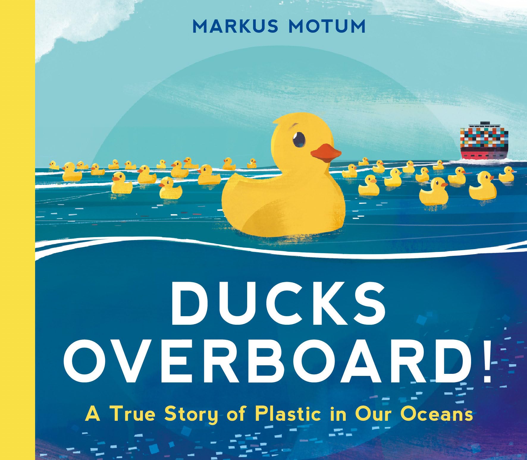 Ducks Overboard!: A True Story of Plastic in Our Oceans: Motum