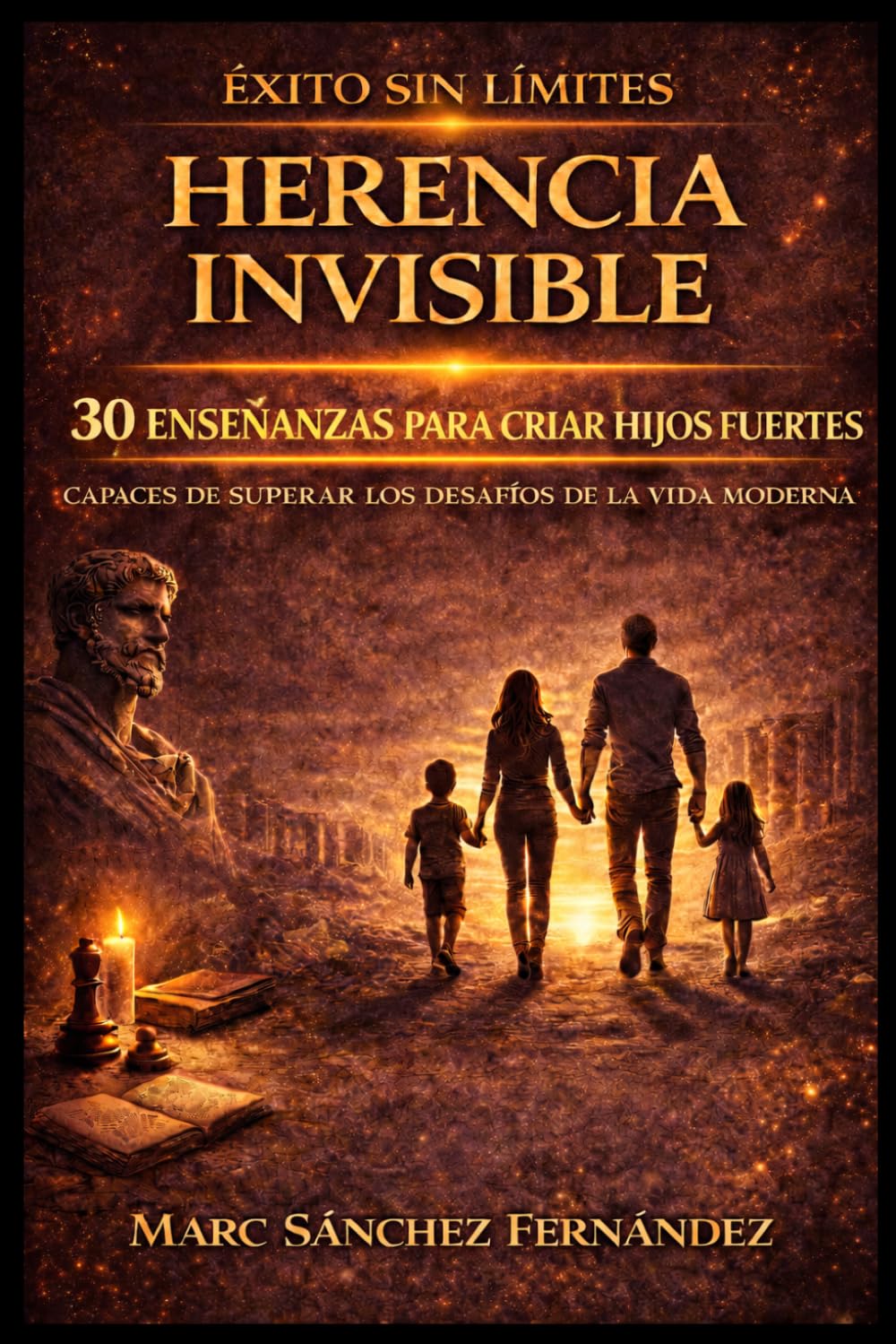 HERENCIA INVISIBLE: 30 Enseñanzas para criar hijos fuertes capaces de superar los desafíos de la vida moderna