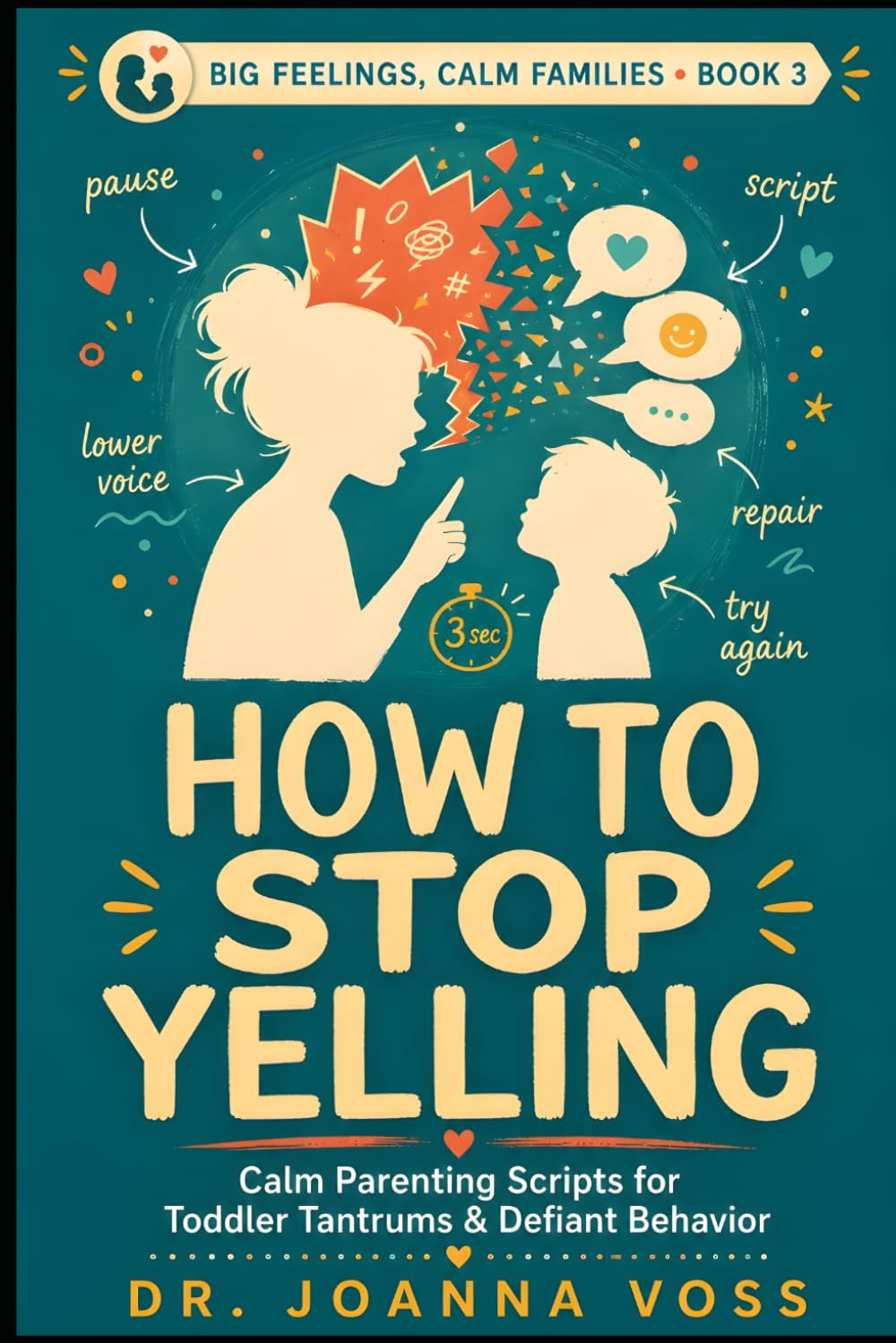 How to Stop Yelling: Calm Parenting Scripts for Tantrums & Defiant Behavior (Big Feelings, Calm Families)